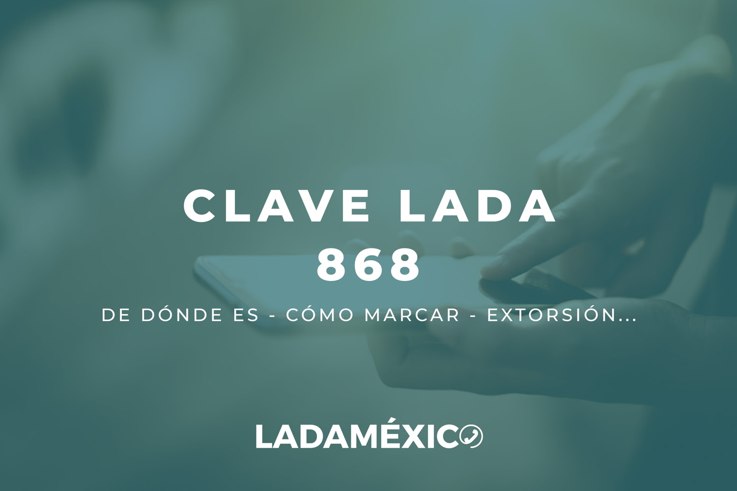 Clave LADA 868 | Descubre de dónde te llaman y cómo llamar