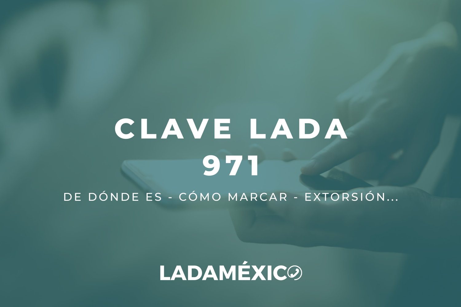 Clave LADA 971 Descubre de dónde te llaman y cómo llamar